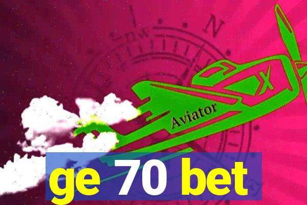 ge 70 bet